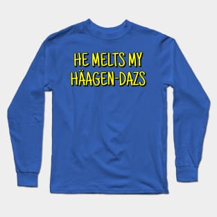 He Melts My Haagen-Dazs Long Sleeve T-Shirt